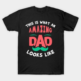 This is what an amazing dad looks like T-Shirt